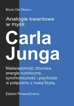 Analogie kwantowe w mysli Carla Junga: Nieswiadomosc zbiorowa, energie numiniczne, synchronicznosc i psychoida w polaczeniu z nowa fizyka. ((POL). ... Polish-language editions.) (Polish Edition)