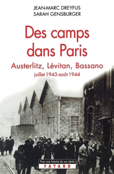 Paperback Des camps dans Paris: Austerlitz, Lévitan, Bassano (juillet 1943-août 1944) [French] Book