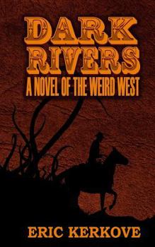 Paperback Dark Rivers: A Novel of the Weird West Book