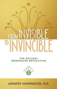 Paperback From Invisible To Invincible: The Natural Menopause Revolution Book