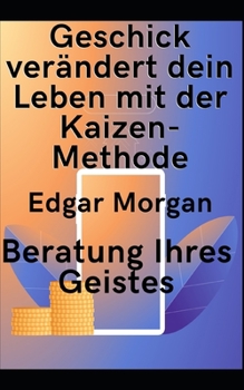 Geschick ver?ndert dein Leben mit der Kaizen-Methode: Beratung Ihres Geistes