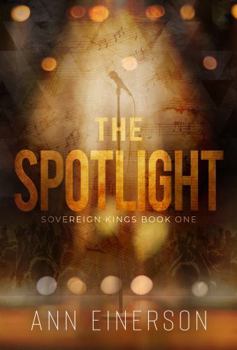 The Spotlight: A Best Friend's Brother, Opposites Attract, Rockstar Romance (Sovereign Kings Book 1) - Book #1 of the Sovereign Kings