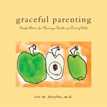 Hardcover Graceful Parenting: Simple Advice for Raising a Gentle and Loving Child Book