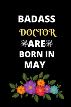 BADASS DOCTOR ARE BORN IN MAY: Gift for doctor birthday or friends close one.Cool Birthday Present journal notebook for doctor's office funny sarcastic humor gift for medical students