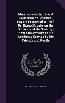 Hardcover Miyabe-festschrift, or A Collection of Botanical Papers Presented to Prof. Dr. Kingo Miyabe on the Occasion of the Twenty-fifth Anniversary of his Aca Book