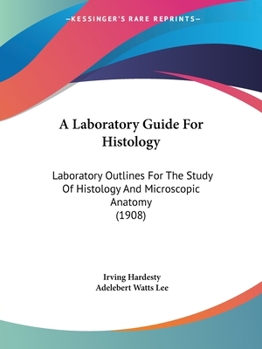 Paperback A Laboratory Guide For Histology: Laboratory Outlines For The Study Of Histology And Microscopic Anatomy (1908) Book