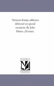 Paperback Sermons and Addresses Delivered On Special Occasions. by John Harris...2D Series. Book