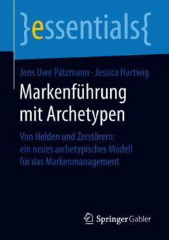 Paperback Markenführung Mit Archetypen: Von Helden Und Zerstörern: Ein Neues Archetypisches Modell Für Das Markenmanagement [German] Book