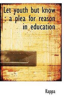 Paperback Let Youth But Know: A Plea for Reason in Education Book