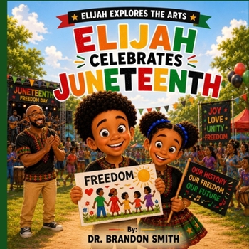 Elijah Celebrates Juneteenth (Elijah Explores The Arts)