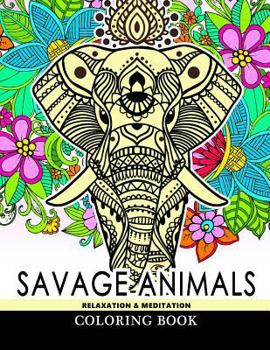 Paperback Savage Animals Relaxation & Meditation Coloring Book: Designs for Inspiration & Relaxation, Stress Relieving And Relaxing Patterns Book