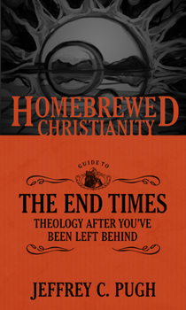 Paperback The Homebrewed Christianity Guide to the End Times: Theology After You've Been Left Behind Book