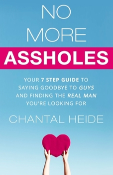 Paperback No More Assholes: Your 7 Step Guide to Saying Goodbye to Guys and Finding The Real Man You're Looking For Book