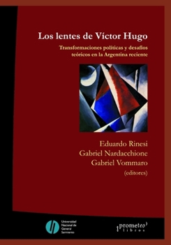 Paperback Los lentes de Víctor Hugo: Transformaciones políticas y desafíos teóricos en la Argentina reciente [Spanish] Book