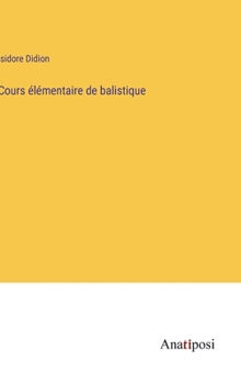 Hardcover Cours élémentaire de balistique [French] Book