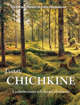 Hardcover Ivan Chichkine: Les forêts russes et la beauté silencieuse [French] Book