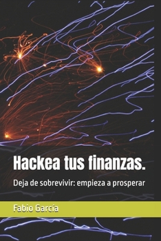 Paperback Hackea tus finanzas.: Deja de sobrevivir: empieza a prosperar [Spanish] Book