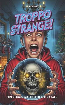 Troppo Strange! Un Regalo Maledetto Per Natale: Un libro horror per ragazzi ricco di mistero e avventura. Ideale per giovani lettori coraggiosi di 10, 11, 12 e 13 anni (Italian Edition)