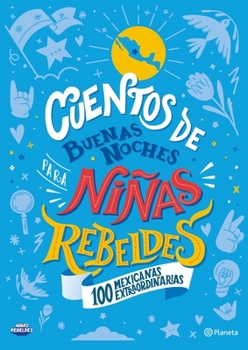 Paperback Cuentos de Buenas Noches Para Niñas Rebeldes. 100 Mexicanas Extraordinarias: 100 Mexicanas Extraordinarias [Spanish] Book