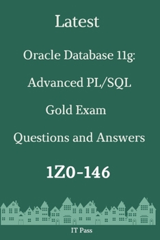 Paperback Latest Oracle Database 11g: Advanced PL/SQL Gold Exam 1Z0-146 Questions and Answers: Guide for Real Exam Book