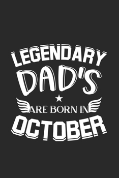 Paperback Legendary Dad's Are Born In October: Lined Dad's Journal Notebook Diary as Birthday, Appreciation, Welcome, Farewell, Thank You, ... gifts. Cute Dad B Book