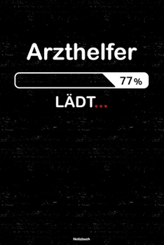 Arzthelfer Lädt… Notizbuch: Arzthelfer Journal DIN A5 liniert 120 Seiten Geschenk (German Edition)