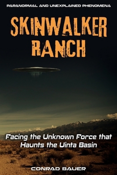 Paperback Skinwalker Ranch: Facing the Unknown Force that Haunts the Uinta Basin Book