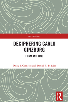Deciphering Carlo Ginzburg: Form and Time (Microhistories)