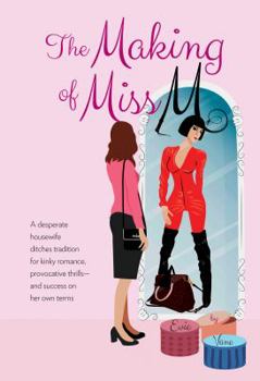 Paperback The Making of Miss M: A Desperate Housewife Ditches Tradition for Kinky Romance, Provocative Thrills-and Success on Her Own Terms Book