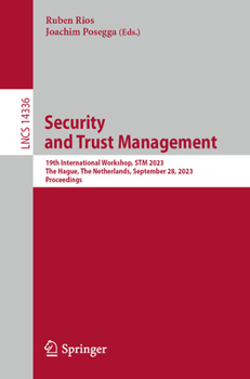 Paperback Security and Trust Management: 19th International Workshop, STM 2023, the Hague, the Netherlands, September 28, 2023, Proceedings Book