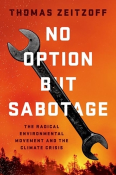 Hardcover No Option But Sabotage: The Radical Environmental Movement and the Climate Crisis Book
