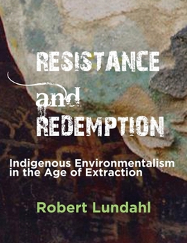 Resistance and Redemption: Indigenous Environmentalism in the Age of Extraction