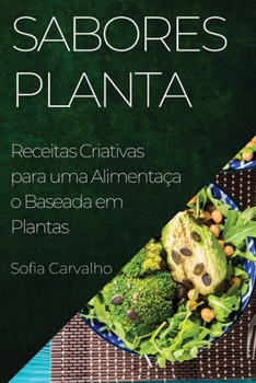 Paperback Sabores Planta: Receitas Criativas para uma Alimentação Baseada em Plantas [Portuguese] Book
