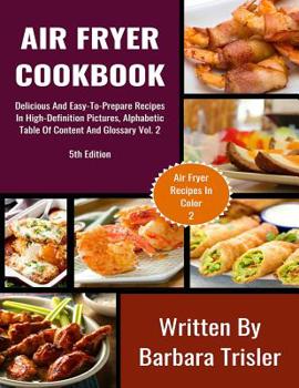 Paperback Air Fryer Cookbook: Delicious And Easy-To-Prepare Recipes In High-Definition Pictures, Alphabetic Table Of Contents, And Glossary Vol.2 Book