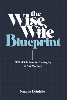 Paperback The Wise Wife Blueprint: Biblical Solutions for Finding Joy in Any Marriage Book