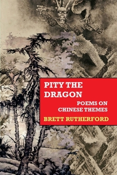 Paperback Pity the Dragon: Poems on Chinese Themes Book