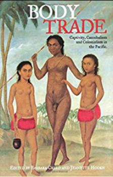 Paperback Body Trade: Captivity, Cannibalism and Colonialism in the Pacific Book