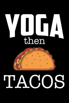 Paperback Yoga then Tacos: 6x9 Lined 120 pages Funny Fitness lover Notebook, Ruled Unique Diary, Sarcastic Humor Journal, Gag, Christmas, Appreci Book