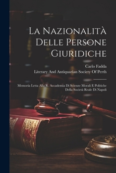 Paperback La Nazionalità Delle Persone Giuridiche: Memoria Letta Alla R. Accademia Di Scienze Morali E Politiche Della Società Reale Di Napoli [Italian] Book