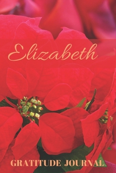 Elizabeth Gratitude Journal: Christmas Design Personalized with Name and Prompted, for Women (Poinsettia)