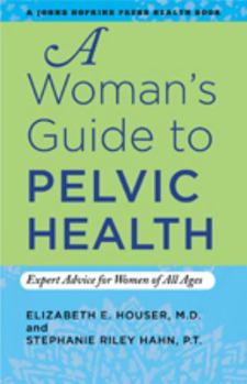 Paperback A Woman's Guide to Pelvic Health: Expert Advice for Women of All Ages Book