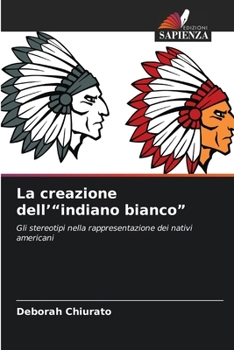 La creazione dell'"indiano bianco" (Italian Edition)