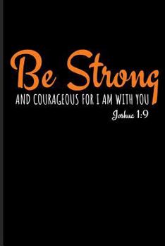 Paperback Be Strong and Courageous for I Am with You Joshua 1: 9 Book