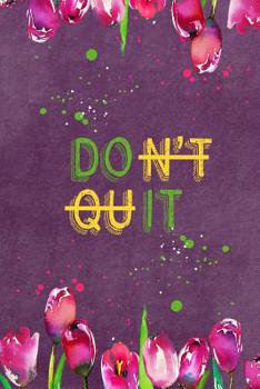 Paperback Don't Quit: Do It Stress Anxiety Journal Tulips Don't Quit & Do It Anxiety Manager Diary with Writing Prompts Book