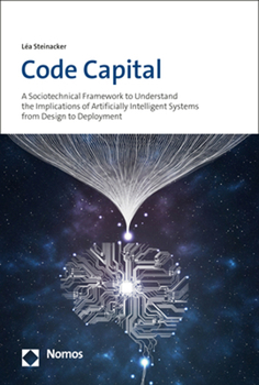 Paperback Code Capital: A Sociotechnical Framework to Understand the Implications of Artificially Intelligent Systems from Design to Deployment Book