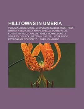 Paperback Hilltowns in Umbria: Perugia, Assisi, Orvieto, Spoleto, Gubbio, Todi, Trevi, Umbria, Amelia, Italy, Narni, Spello, Montefalco, Fossato Di Vico Book