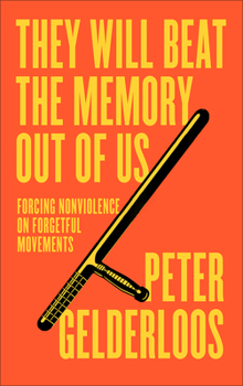 Paperback They Will Beat the Memory Out of Us: Forcing Nonviolence on Forgetful Movements Book