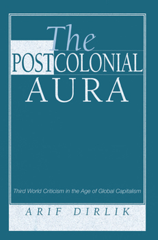 Hardcover The Postcolonial Aura: Third World Criticism In The Age Of Global Capitalism Book