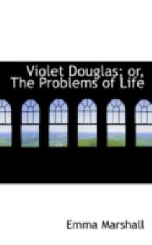 Paperback Violet Douglas; Or, the Problems of Life Book