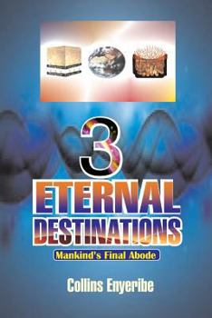 Paperback Three Eternal Destinations: Mankind's Final Abode Book